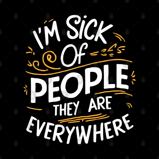 i'm sick of people they are everywhere by mdr design