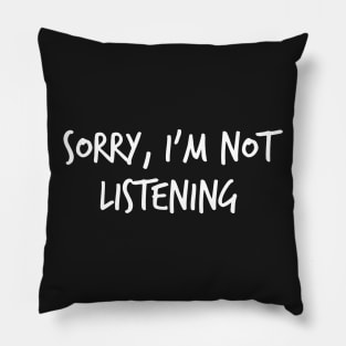 Sorry, l'm not listening Pillow