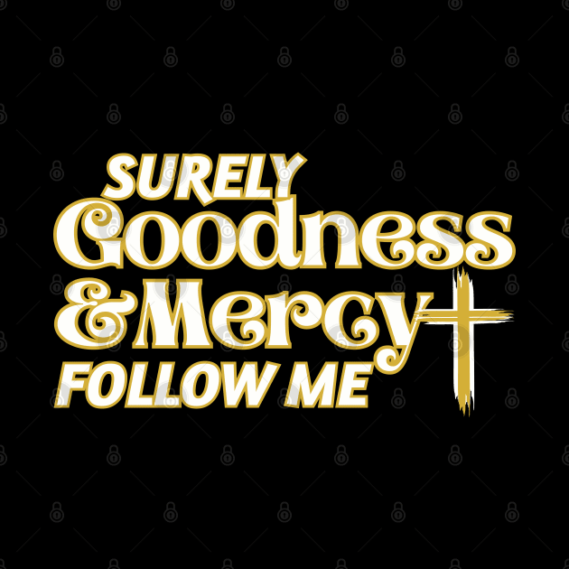 Surely Goodness and Mercy Follow Me by threadsjam