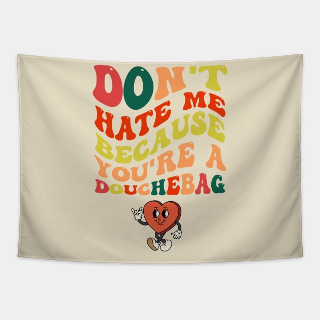 Don't hate me because you're a Douchebag Tapestry by Yelda