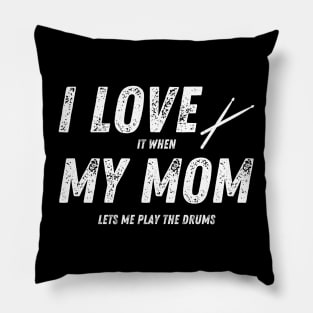 I Love It When My Mom Lets Me Play the Drums Funny Drummer Pillow