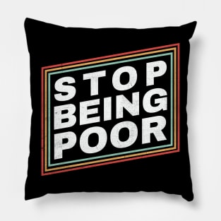 Poor - Stop Being Poor Funny Pillow