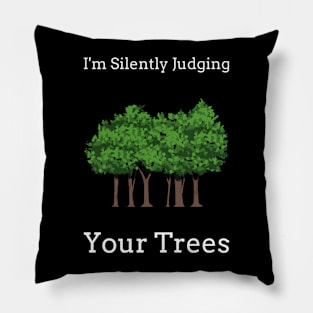 I'm Silently Judging Your Trees. #2 Pillow