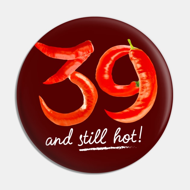 39th Birthday Gifts - 39 Years and still Hot Pin by BetterManufaktur