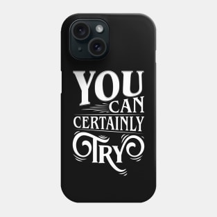 You Can Certainly Try Typography Phone Case