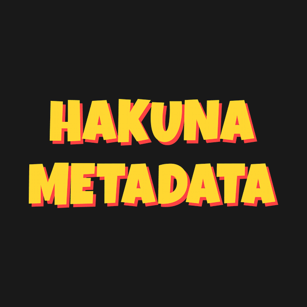 Hakuna Metadata by sqwear