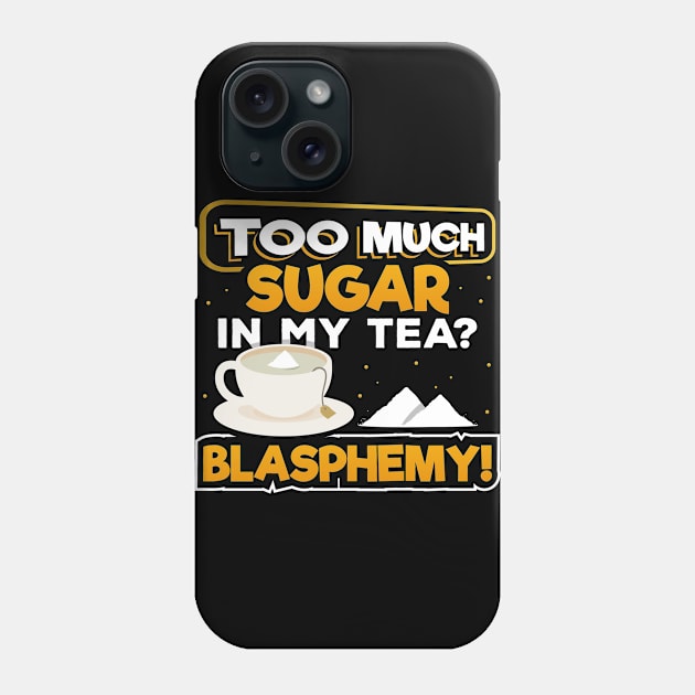 Too Much Sugar In My Tea? Blasphemy! | Sweet Tea Lover Phone Case by DancingDolphinCrafts