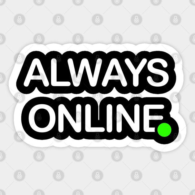 Passief Weigeren Ambtenaren Always Online - Always Online - Sticker | TeePublic