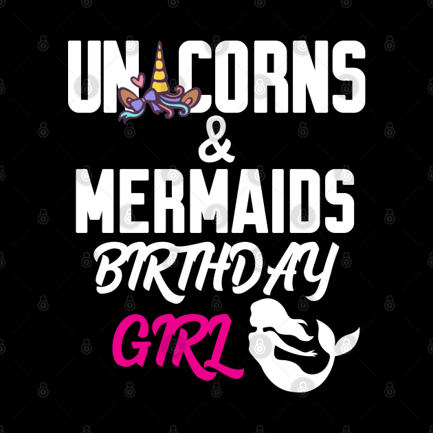 Unicorns And Mermaids Birthday Girl by Work Memes