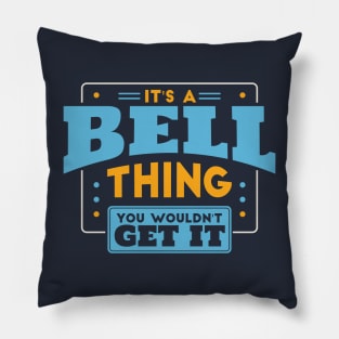 It's a Bell Thing, You Wouldn't Get It // Bell Family Last Name Pillow