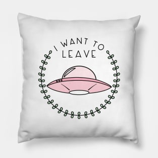 I Want to Leave (in Pink) Pillow