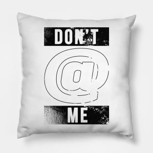 Don't @ Me (Distressed) Pillow