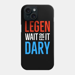 Legen Wait For It Dary Phone Case
