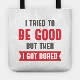 I Tried To Be Good Tote