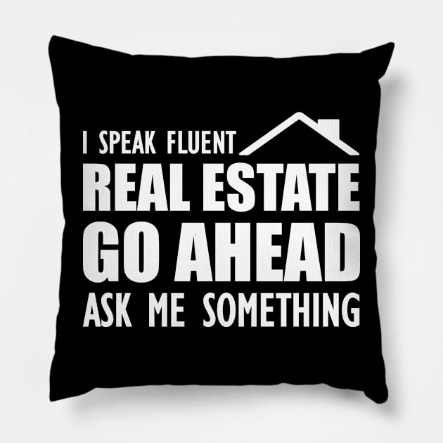 Real Estate - I speak fluent real estate go ahead ask me something Pillow by KC Happy Shop