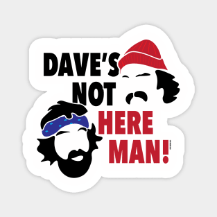 Dave's Not Here Man! Magnet