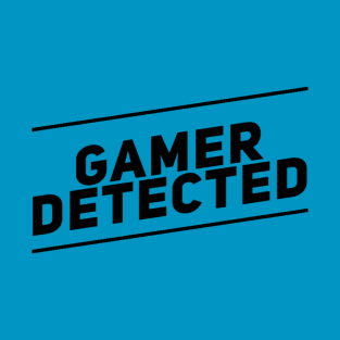 gamer detected T-Shirt