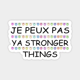 Je Peux Pas Ya Stronger Things Magnet