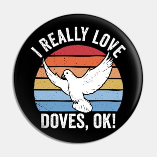 I Really Love Doves Ok! Retro Dove Design Pin