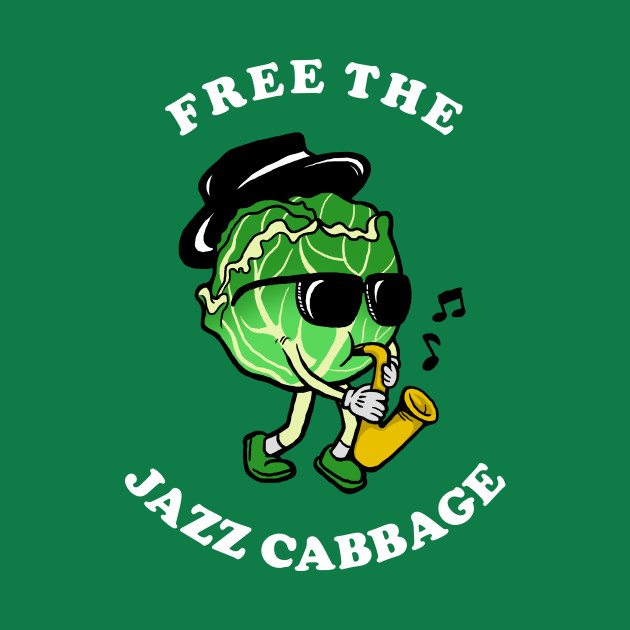 Free The Jazz Cabbage Jazz Cabbage TShirt TeePublic