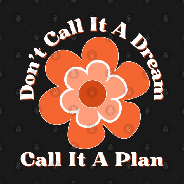 Don't Call It A Dream Call It A Plan. Retro Typography Motivational and Inspirational Quote by That Cheeky Tee