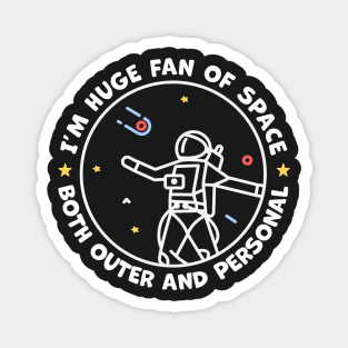 Im A Huge Fan of Space Both Outer And Personal Magnet