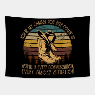 You're My Sunrise, You Keep Comin' Up You're In Every Conversation, Every Smoky Situation Cowboy Boot Tapestry