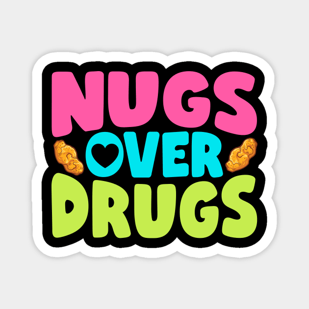 Nugs Over Drugs Chicken Nuggets Magnet by thingsandthings