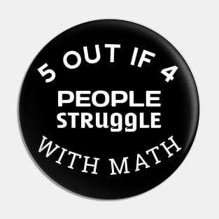 5 out of 4 People Struggle with Math Funny Teacher Pin