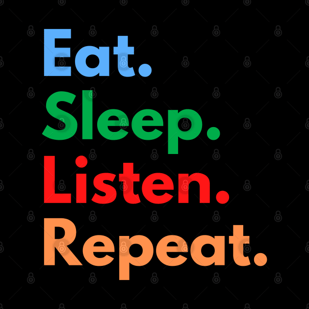 Eat. Sleep. Listen. Repeat. by Eat Sleep Repeat