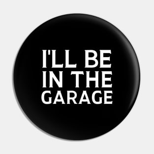 I'll Be In The Garage Pin