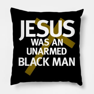 Jesus Was An Unarmed Black Man Pillow
