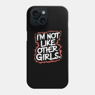 I'm Not Like Other Girls Phone Case