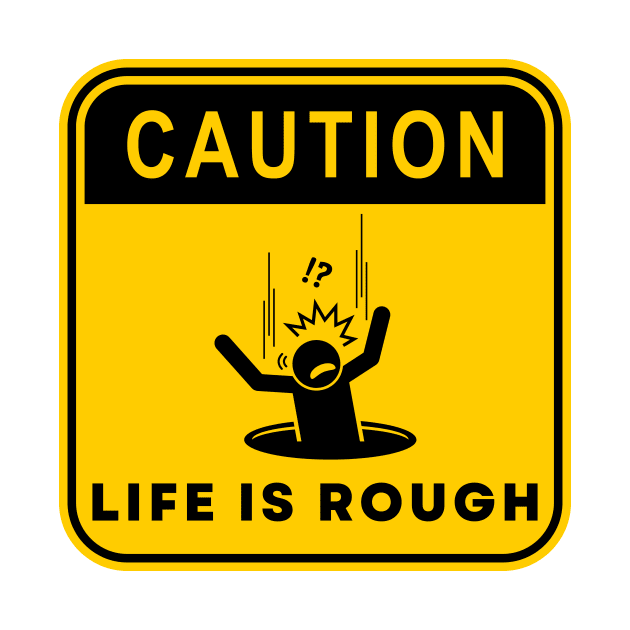 Caution Life is Rough 01 by RakentStudios