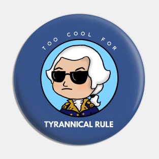 Too Cool for Tyrannical Rule 1 Pin