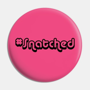 #Snatched Pin