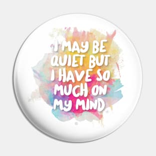 I May Be Quiet But I Have So Much On My Mind. Pin