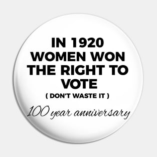 In 1920 Woman Won The Right To Vote Don't Waste It 100 Year Anniversary Pin