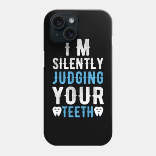 I'm Silently Judging Your Teeth Phone Case