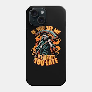 Grim Reaper Halloween If You See Me, It's Already Too Late Phone Case