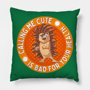 Calling me Cute is bad for your health Pillow