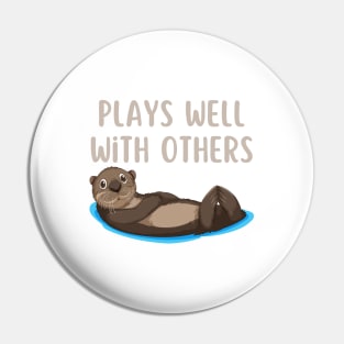 Plays Well With Otters Pin