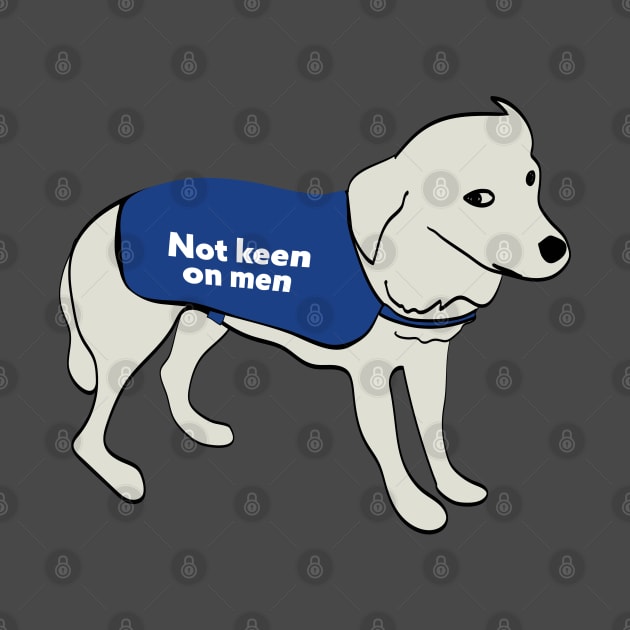 Not Keen On Men Dog Wearing a Warning Vest Jacket by YourGoods