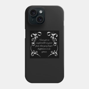 Never get so comfortable in your pain that you forget happiness is an option, black variant Phone Case