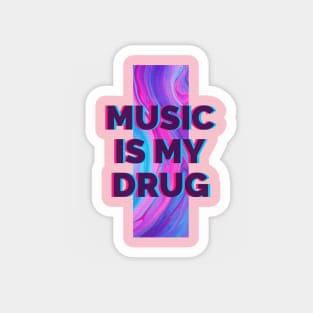 Music is my drug Magnet