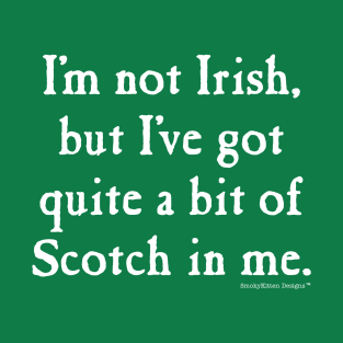 I'm Not Irish But I've Got Scotch T-Shirt