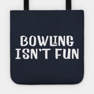 Bowling isn't fun Tote