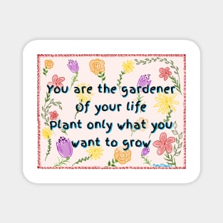 You are the Gardener of Your Life Magnet