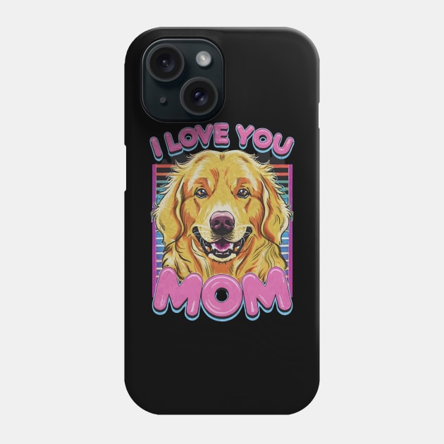 I love you mom dog Golden retriever Phone Case by "Artistic Apparel Hub"