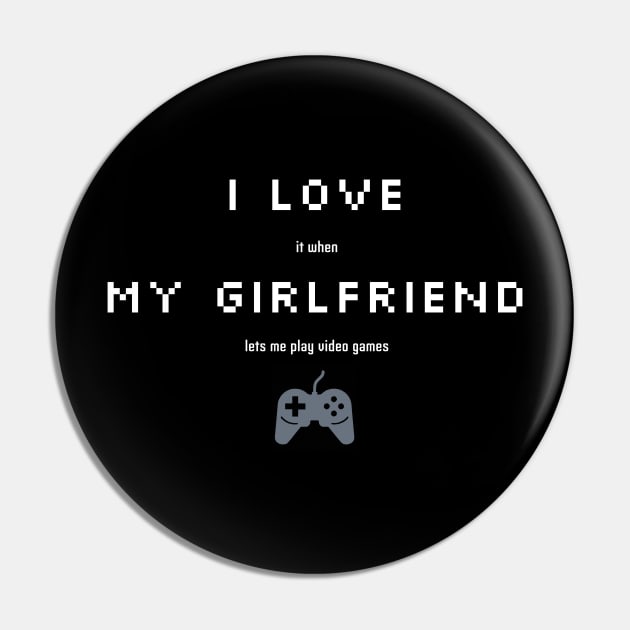 Funny Sarcastic I love My Girlfriend for Gamers Pin by TheWarehouse
